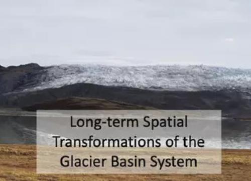 A picture of Long-term Spatial Transformations of the Glacier Basin System